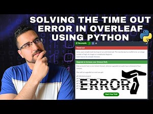 How to solve the time out error in overleaf using python (a step-by-step guide)?