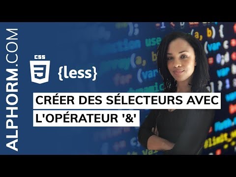 Formation Simplifier l’usage du CSS avec Less : Créer des sélecteurs avec l'opérateur '&' - Tuto
