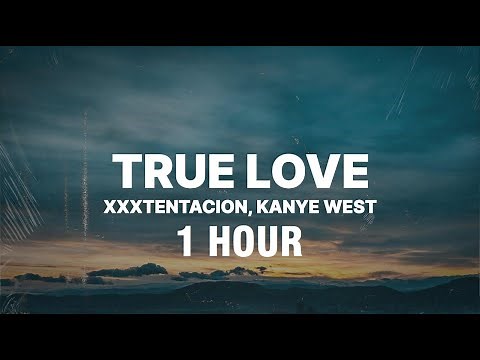 [1 HOUR] XXXTENTACION & Kanye West - True Love (Lyrics)