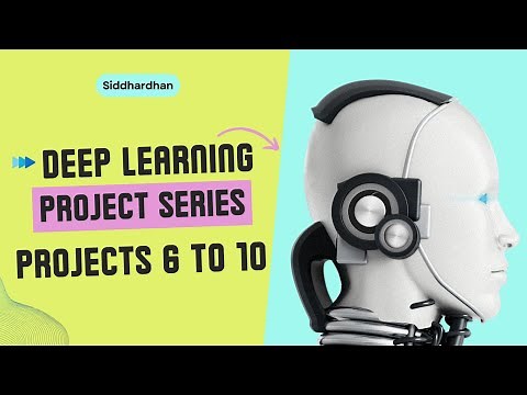Deep Learning Project Series - Project 6 to 10 | Complete Hands-on Tutorial in Python