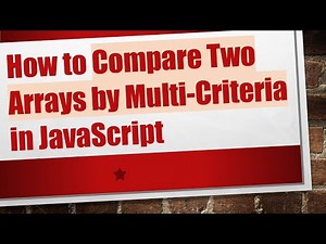 How to Compare Two Arrays by Multi-Criteria in JavaScript