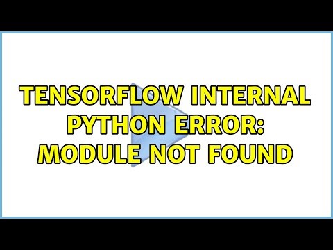 Tensorflow Internal Python Error: Module not found