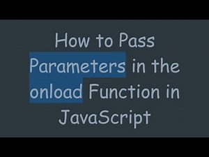 How to Pass Parameters in the onload Function in JavaScript