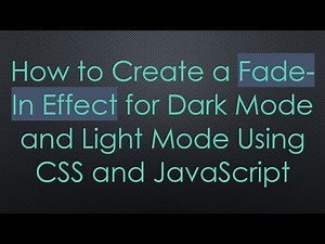 How to Create a Fade-In Effect for Dark Mode and Light Mode Using CSS and JavaScript