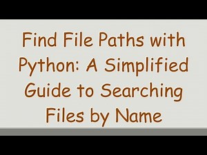 Find File Paths with Python: A Simplified Guide to Searching Files by Name