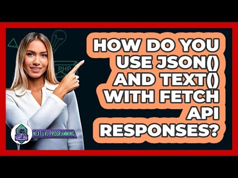 How Do You Use Json() And Text() With Fetch API Responses? - Next LVL Programming