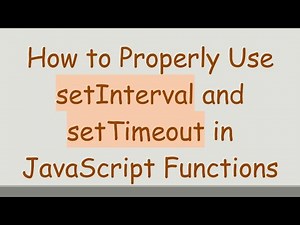 How to Properly Use setInterval and setTimeout in JavaScript Functions