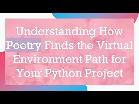 Understanding How Poetry Finds the Virtual Environment Path for Your Python Project