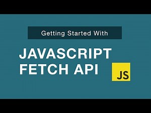 JavaScript Fetch API - Getting Started