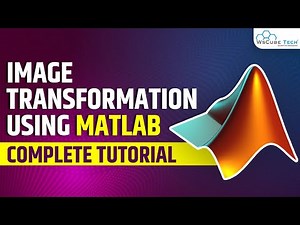 Image Transformation Using MATLAB (Image Processing) | MATLAB Tutorial for beginners