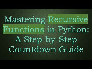 Mastering Recursive Functions in Python: A Step-by-Step Countdown Guide
