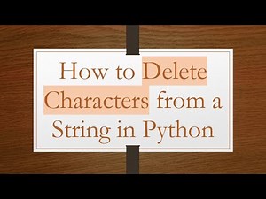 How to Delete Characters from a String in Python