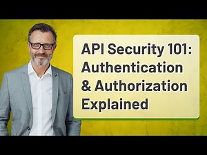 API Security 101: Authentication & Authorization Explained