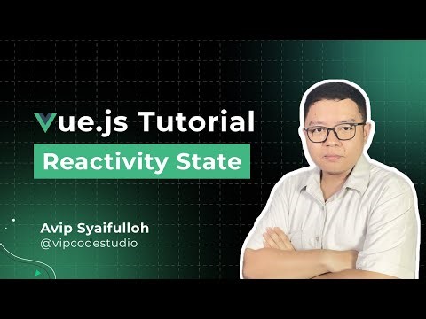 Tutorial Vue JS Bahasa Indonesia : 8.Reactivity State