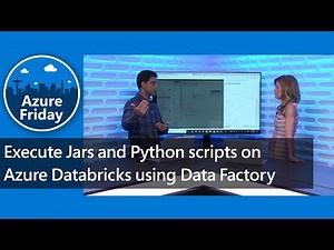 Execute Jars and Python scripts on Azure Databricks using Data Factory | Azure Friday