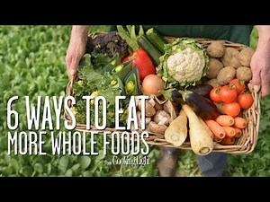 6 Simple Ways to Eat More Whole Foods | Healthy Eating | Cooking Light