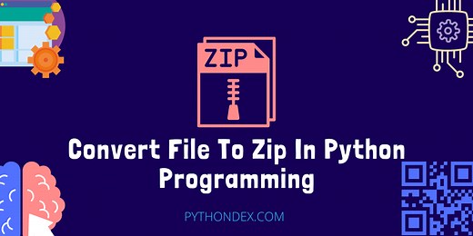 Convert File To Zip In Python - Pythondex