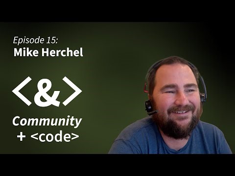 Community + Code: Episode 14 - Mike Herchel