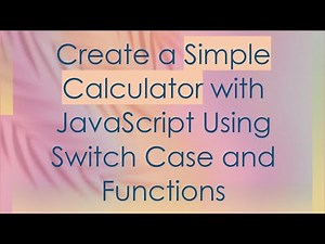 Create a Simple Calculator with JavaScript Using Switch Case and Functions