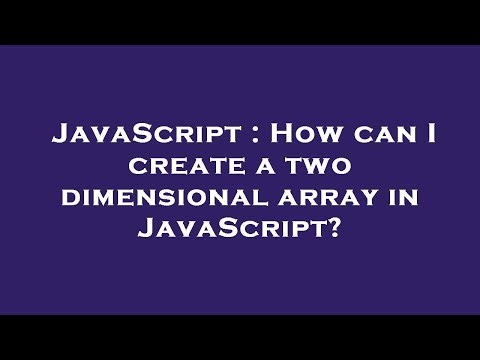 JavaScript : How can I create a two dimensional array in JavaScript?