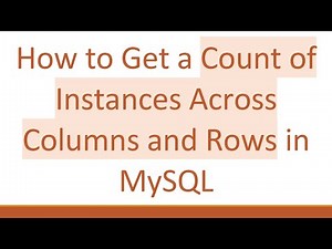 How to Get a Count of Instances Across Columns and Rows in MySQL
