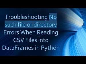 Troubleshooting No such file or directory Errors When Reading CSV Files into DataFrames in Python