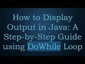 How to Display Output in Java: A Step-by-Step Guide using DoWhile Loop