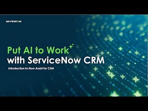 Putting AI to Work for Customers: Introduction to Now Assist for CSM