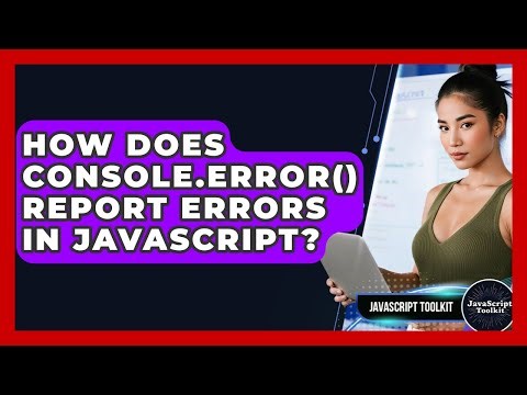 How Does Console.error() Report Errors In JavaScript? - JavaScript Toolkit
