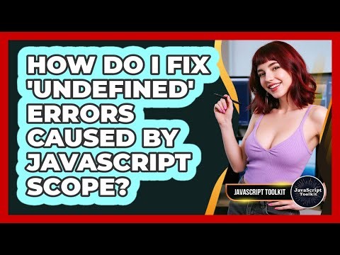 How Do I Fix 'undefined' Errors Caused By JavaScript Scope? - JavaScript Toolkit