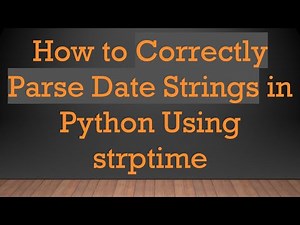How to Correctly Parse Date Strings in Python Using strptime