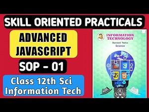 SOP 01 Advanced JavaScript class 12 HSc IT | Skill oriented practicals new syllabus 2021