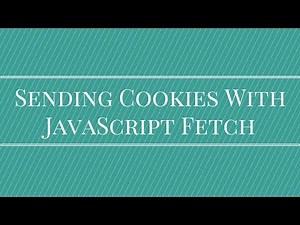 Sending Cookies With JavaScript Fetch