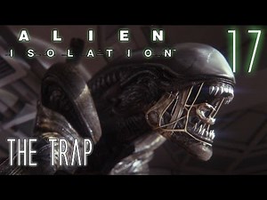 Alien Isolation 60fps HARD #17 Mission 10-2: The Trap | Gameplay Walkthrough