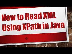 How to Read XML Using XPath in Java