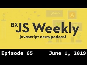 BxJS Weekly Ep. 65 - June 1, 2019 (javascript news podcast)