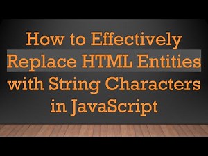 How to Effectively Replace HTML Entities with String Characters in JavaScript
