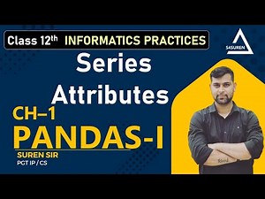 Series Object Attributes | CH-1 Python Pandas-1 Class 12th INFORMATICS PRACTICES (CBSE/ NCERT)