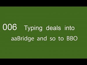 006 Typing deals into aaBridge and so to BBO
