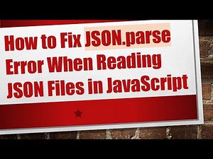 How to Fix JSON.parse Error When Reading JSON Files in JavaScript