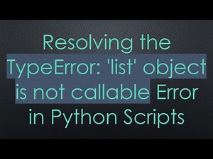 Resolving the TypeError: 'list' object is not callable Error in Python Scripts