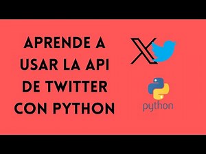 Aprende a usar la API de TWITTER desde Python con TWEEPY