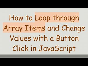 How to Loop through Array Items and Change Values with a Button Click in JavaScript