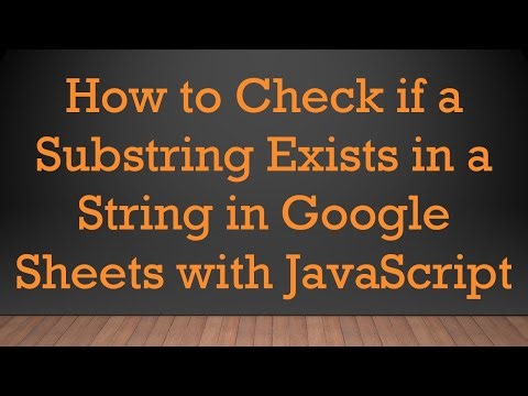 How to Check if a Substring Exists in a String in Google Sheets with JavaScript