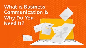 What is Business Communication? Why Do You Need It?