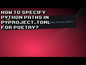 Setting Python Paths in Pyproject.toml for Poetry - Step-by-Step Guide