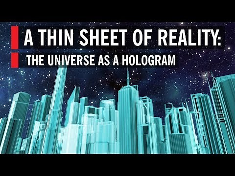 A Thin Sheet of Reality: The Universe as a Hologram | World Science Festival