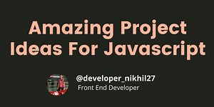 Amazing Project Ideas For Javascript