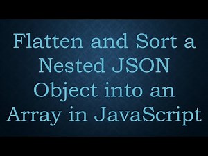 Flatten and Sort a Nested JSON Object into an Array in JavaScript