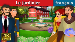 le jardinier | The Gardener Story in French | Contes De Fées Français | French Fairy Tales
